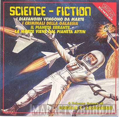 Angelo Francesco Lavagnino - Science Fiction - I Diafanoidi Vengono Da Marte / I Criminali Della Galassia / Il Pianeta Errante / La Morte Viene Dal Pianeta Aytin (Original Soundtracks)