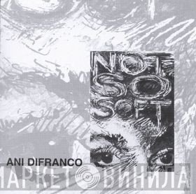 Ani DiFranco  - Not So Soft