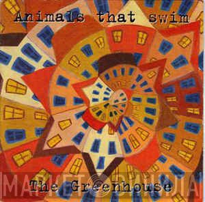 Animals That Swim - The Greenhouse