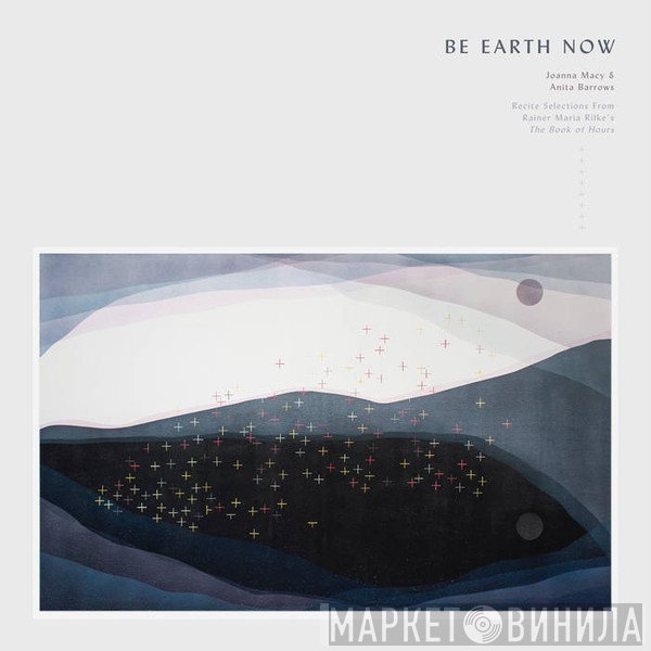 Anita Barrows, Joanna Macy - Be Earth Now: Joanna Macy & Anita Barrows Recite Selections from Rainer Maria Rilke's 'The Book of Hours'