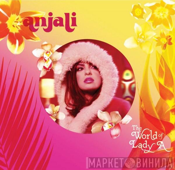 Anjali - The World Of Lady A