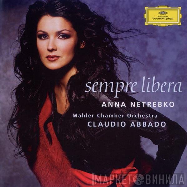 Anna Netrebko, Mahler Chamber Orchestra, Claudio Abbado  - Sempre Libera