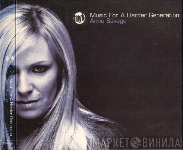Anne Savage  - Music For A Harder Generation
