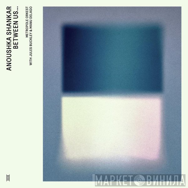 Anoushka Shankar, Metropole Orchestra With Jules Buckley & Manu Delago  - Between Us ...