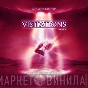 Ant Miles  - Visitations Part 3 EP