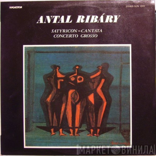 Antal Ribáry - Satyricon-Cantata / Concerto Grosso