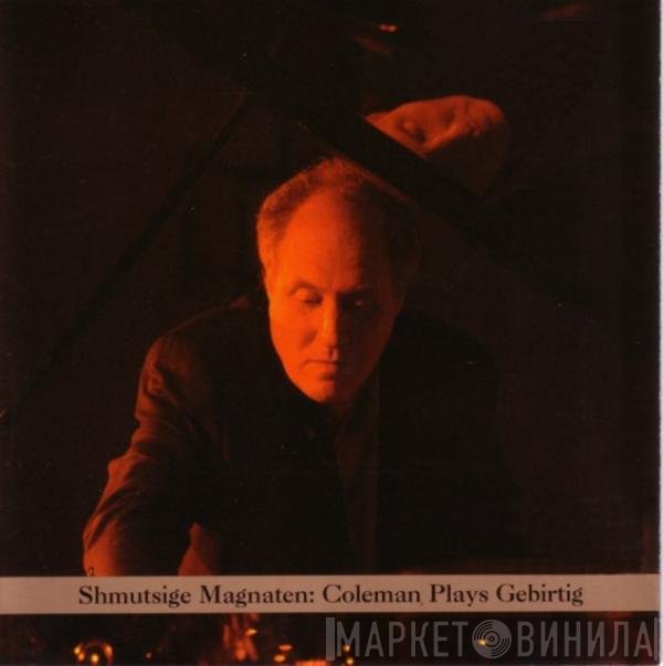 Anthony Coleman - Shmutsige Magnaten: Coleman Plays Gebirtig