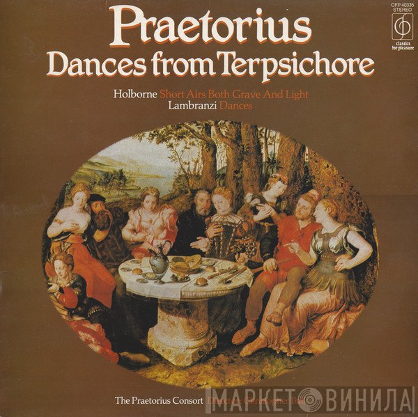 Anthony Holborne, Michael Praetorius, The Praetorius Consort, Christopher Ball, Gregorio Lambranzi - Dances From Terpsichore / Short Airs Both Grave And Light / Dances