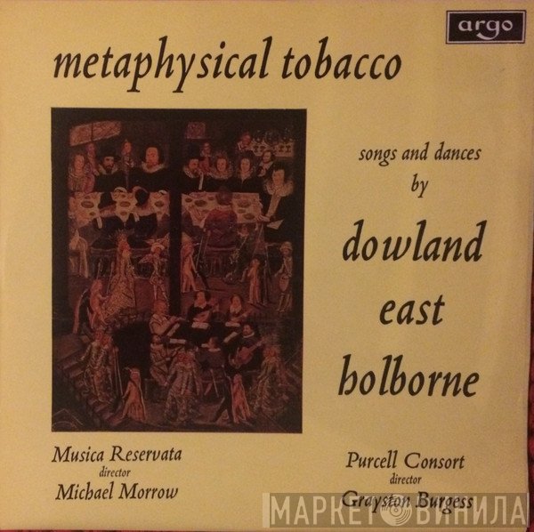 Anthony Holborne, John Dowland, Michael East, Grayston Burgess, The Purcell Consort Of Voices, Musica Reservata, Michael Morrow - Metaphysical Tobacco - Songs And Dances By Dowland, East And Holborne