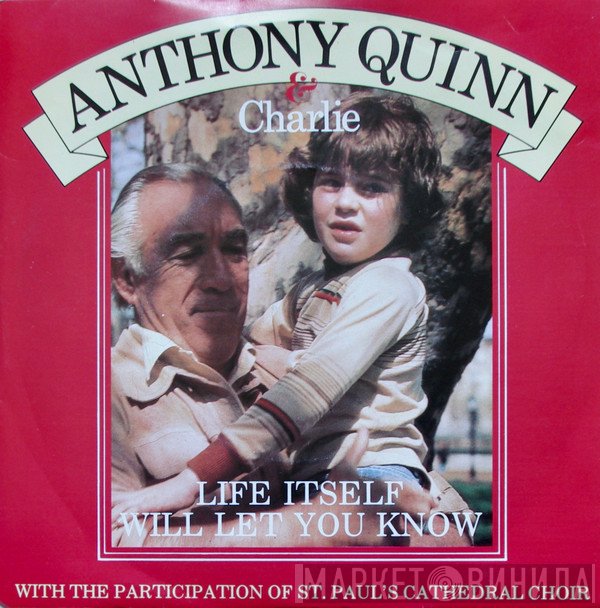 Anthony Quinn, Charlie  - Life Itself Will Let You Know