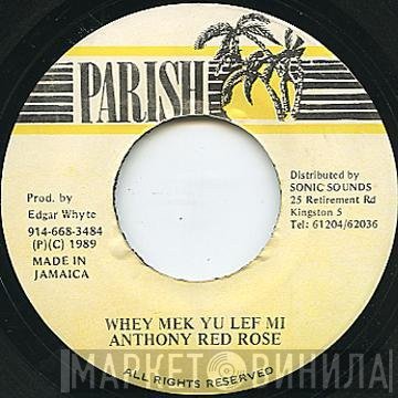 Anthony Red Rose - Whey Mek Yu Lef Mi
