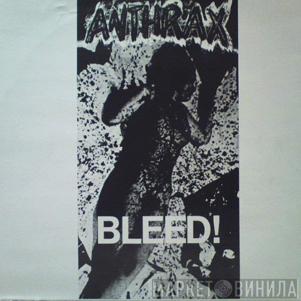 Anthrax  - Bleed!