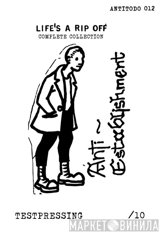 Anti Establishment  - Life Is A Rip Off - Complete Collection