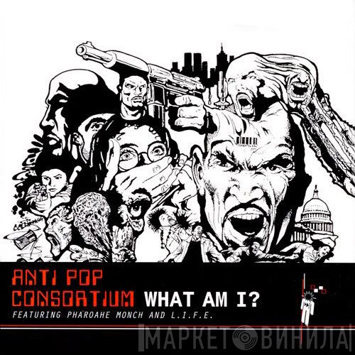 Antipop Consortium Featuring Pharoahe Monch And L.I.F.E. Long  - What Am I?