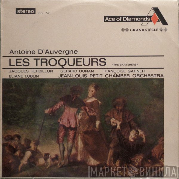 Antoine Dauvergne, Jacques Herbillon, Gérard Dunan, Françoise Garner, Eliane Lublin, Orchestre De Chambre De Jean-Louis Petit - Les Troqueurs