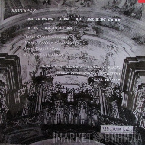 Anton Bruckner, Agnes Giebel, Marga Höffgen, Josef Traxel, Gottlob Frick, Chor Der St. Hedwigs-Kathedrale Berlin, Berliner Philharmoniker, Karl Forster - Mass In E Minor Te Deum