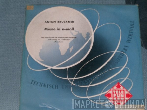 Anton Bruckner - Chor Der Hamburgischen Staatsoper Und Orchester Der Staatsoper Hamburg unter Leitung des Chordirektors Max Thurn  - Messe In E-Moll