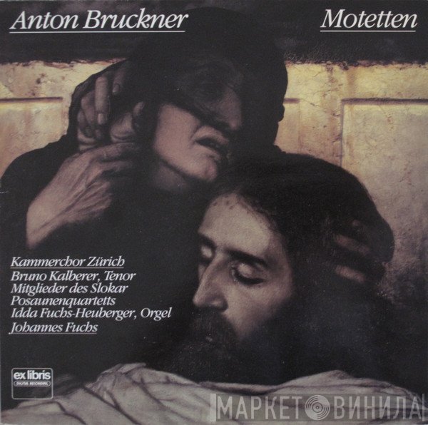 Anton Bruckner, Kammerchor Zürich, Bruno Kalberer, Slokar Posaunenquartett, Idda Fuchs-Heuberger, Johannes Fuchs   - Motetten