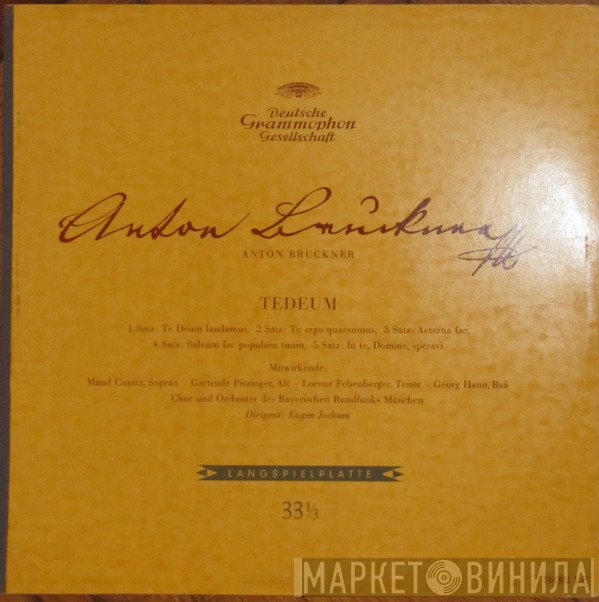 Anton Bruckner - Maud Cunitz ∙ Gertrude Pitzinger ∙ Lorenz Fehenberger ∙ Georg Hann ∙ Chor Des Bayerischen Rundfunks Und Symphonie-Orchester Des Bayerischen Rundfunks ∙ Eugen Jochum  - Te Deum