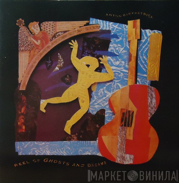 Anton Kirkpatrick - Reel Of Ghosts And Dreams