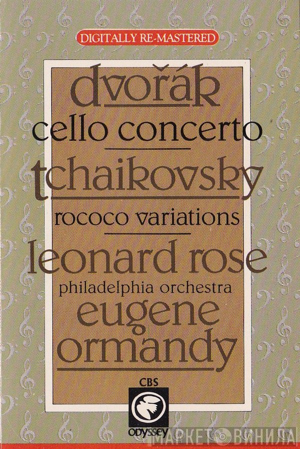 Antonín Dvořák / Pyotr Ilyich Tchaikovsky - Leonard Rose, Eugene Ormandy, The Philadelphia Orchestra  - Cello Concerto / Variations On A Rococo Theme