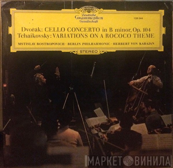 Antonín Dvořák / Pyotr Ilyich Tchaikovsky - Mstislav Rostropovich, Berliner Philharmoniker, Herbert von Karajan  - Cello Concerto In B Minor, Op. 104 / Variations On A Rococo Theme