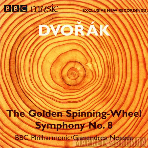 Antonín Dvořák, Gianandrea Noseda, BBC Philharmonic - The Golden Spinning Wheel / Symphony No. 8