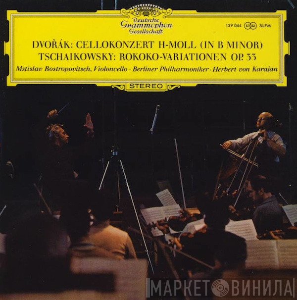 Antonín Dvořák, Pyotr Ilyich Tchaikovsky - Mstislav Rostropovich • Berliner Philharmoniker • Herbert von Karajan  - Cellokonzert H-Moll (In B Minor) / Rokoko-Variationen Op. 33