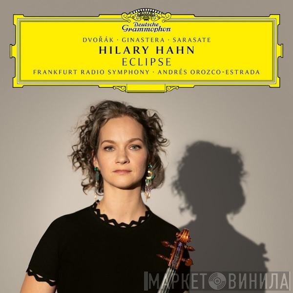 Antonín Dvořák, Alberto Ginastera, Pablo de Sarasate, Hilary Hahn, hr-Sinfonieorchester, Andrés Orozco-Estrada  - Eclipse