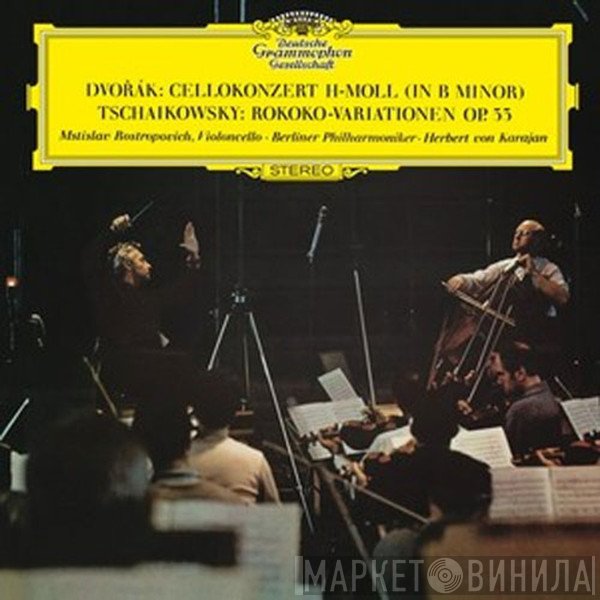 Antonín Dvořák, Mstislav Rostropovich, Pyotr Ilyich Tchaikovsky - Cellokonzert H-moll (In B Minor) - Rokoko-Variationen Op.33