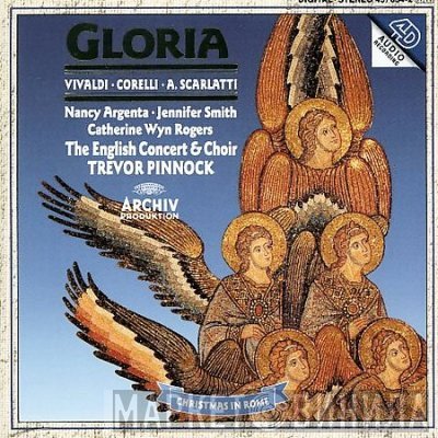 Antonio Vivaldi • Arcangelo Corelli • Alessandro Scarlatti - Nancy Argenta, Jennifer Smith , Catherine Wyn-Rogers, The English Concert & The English Concert Choir, Trevor Pinnock  - Gloria