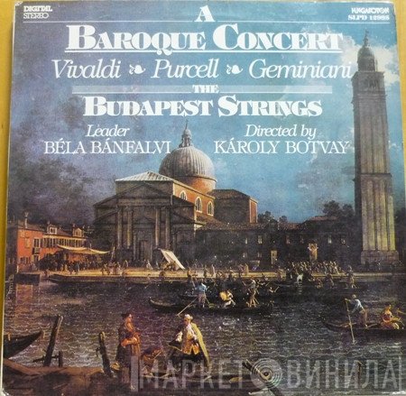 Antonio Vivaldi - Henry Purcell - Francesco Geminiani / Budapest Strings , Leader Bela Banfalvi , Directed By Károly Botvay  - A Baroque Concert