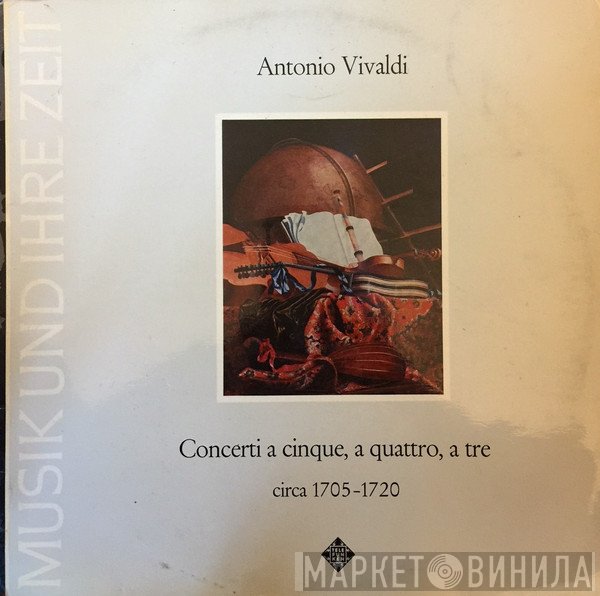 Antonio Vivaldi - Concerti A Cinque, A Quattro, A Tre Circa 1705-1720