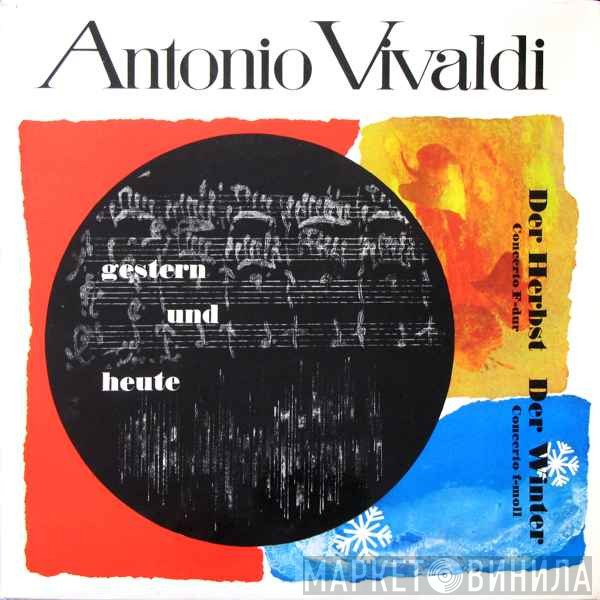 Antonio Vivaldi - Gestern Und Heute (Der Herbst Concerto F-dur / Der Winter Concerto F-moll)