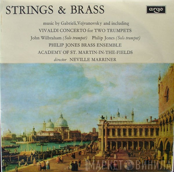 Antonio Vivaldi, John Wilbraham, Philip Jones, The Academy Of St. Martin-in-the-Fields, Philip Jones Brass Ensemble, Sir Neville Marriner, Giovanni Gabrieli, Pavel Josef Vejvanovský - Strings & Brass (Music By Gabrieli, Vejvanovsky And Including Vivaldi Concerto For Two Trumpets)