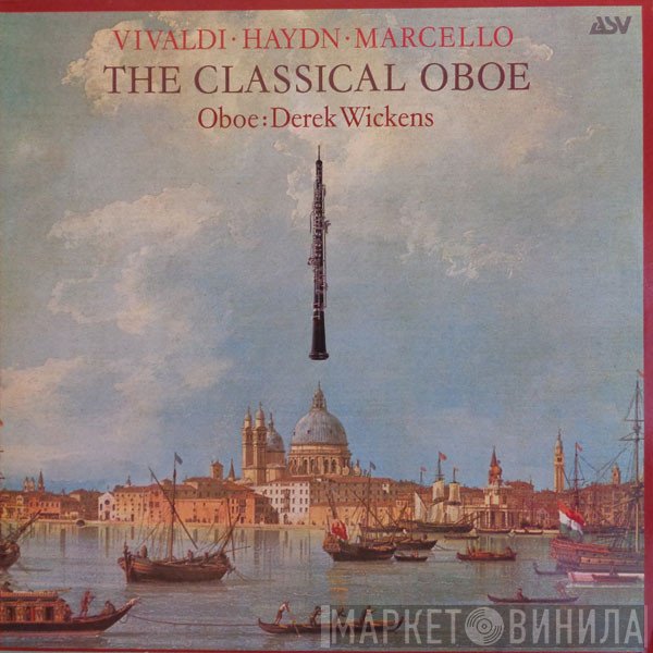 Antonio Vivaldi, Joseph Haydn, Alessandro Marcello, Derek Wickens - The Classical Oboe