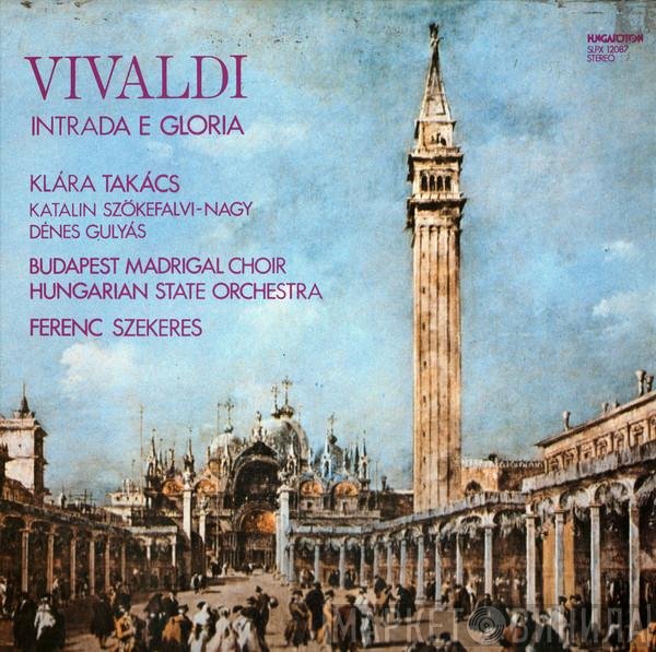 Antonio Vivaldi, Klára Takács, Katalin Szőkefalvi-Nagy, Denes Gulyas, Budapesti Madrigálkórus, Hungarian State Orchestra, Szekeres Ferenc - Intrada E Gloria