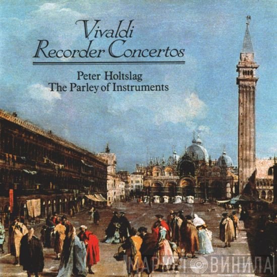 Antonio Vivaldi, Peter Holtslag, The Parley Of Instruments  - Recorder Concertos