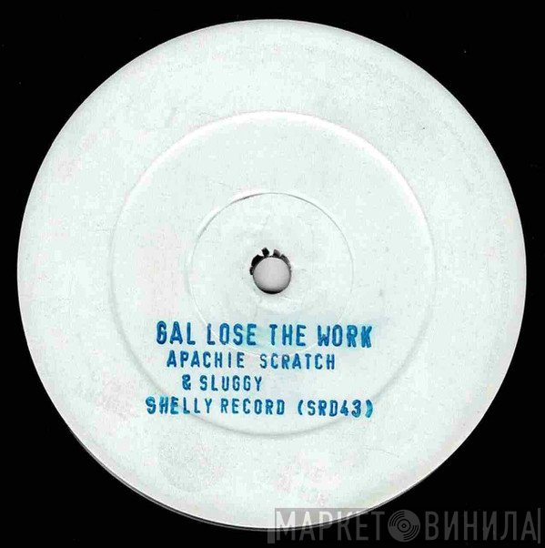 Apache Scratchy - Gal Lose The Work