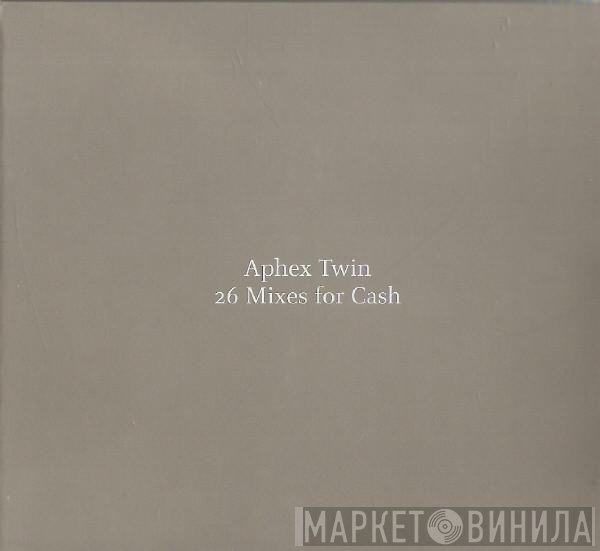 Aphex Twin  - 26 Mixes For Cash