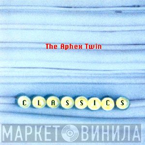 Aphex Twin  - Classics