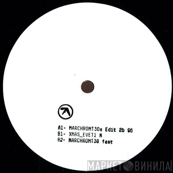 Aphex Twin  - MARCHROMT30a Edit 2b 96