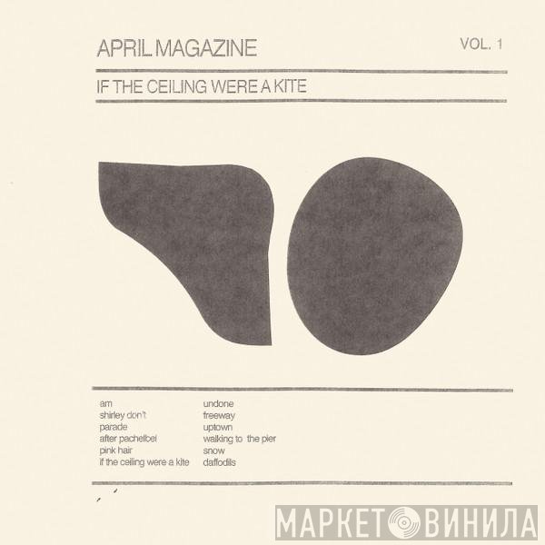 April Magazine - If The Ceiling Were A Kite