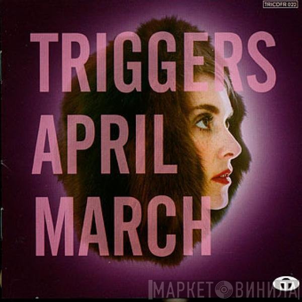 April March - Triggers