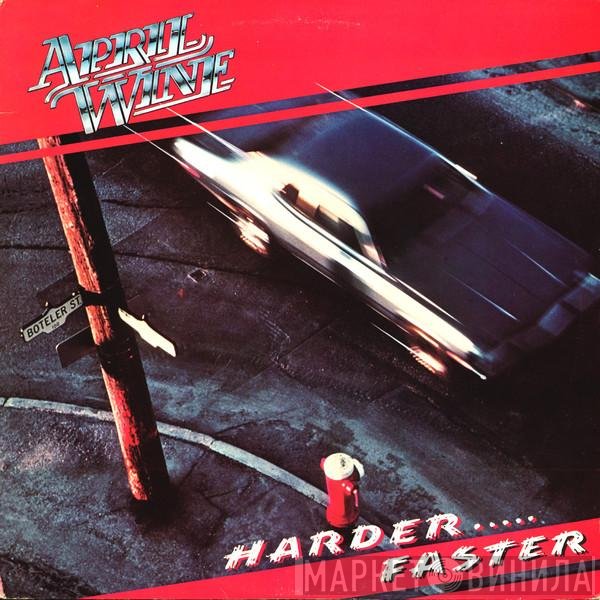 April Wine  - Harder.....Faster