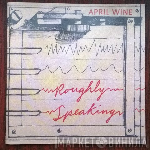 April Wine  - Roughly Speaking