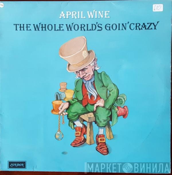 April Wine - The Whole World's Goin' Crazy