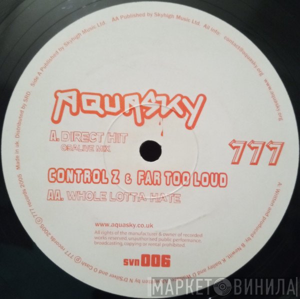 Aquasky, Control Z , Far Too Loud - Direct Hit / Whole Lotta Hate