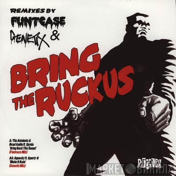 Aquasky, Autobots, Dead Audio - Bring The Ruckus (Remixes By Funtcase & Genetix)