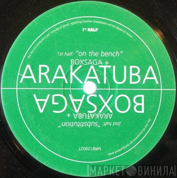Arakatuba, Boxsaga - On The Bench / Substitution